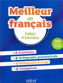Meilleur en français - cahier d'exercices - 300 exercices corrigés