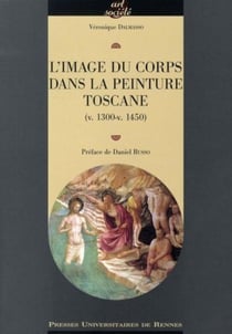 L'image du corps. dans la peinture toscane (v 1300-v 1450)