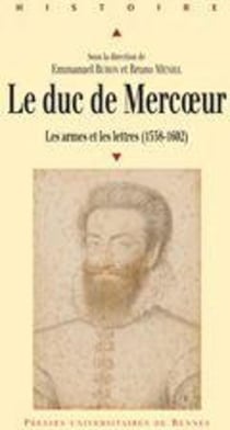 Le duc de Mercoeur - les armes et les lettres (1558-1602)