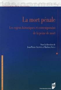 La mort pénale - les enjeux historiques et contemporains de la peine de mort