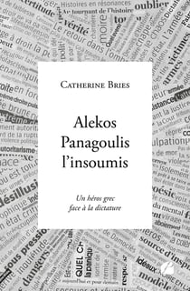 Alekos Panagoulis l'insoumis : Un héros grec face à la dictature