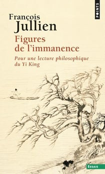 Figures de l'immanence - pour une lecture philosophique du Yi King