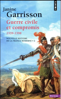 Nouvelle histoire de la France moderne Tome 2 - guerre civile et compromis 1559-1598