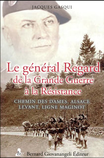 Le généralRegard de la Grande Guerre à la Résistance- chemin des Dames, Alsace, Levant, Ligne Maginot