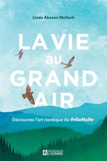 La vie au grand air : Découvrez l'art nordique du friluftsliv