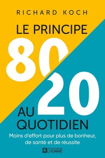 Le principe 80/20 au quotidien : Moins d'effort pour plus de bonheur, de santé et de réussite