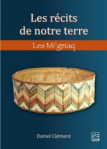 Les récits de notre terre : les mi'gmaq