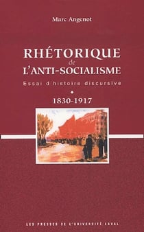 Rhétorique de l'anti-socialisme - essai d'histoire discursive - 1830-1917