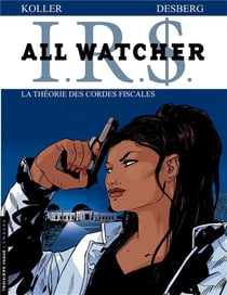 I.R.S. - all watcher Tome 6 : la théorie des cordes fiscales