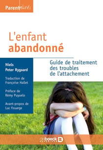 L'enfant abandonné : Guide de traitement des troubles de l'attachement