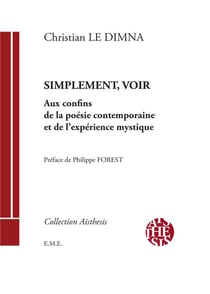 Simplement voir : aux confins de la poésie contemporaine et de l'expression mystique