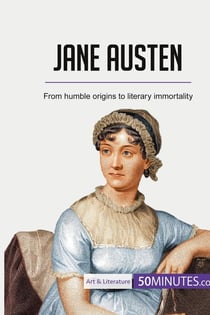 Jane Austen : from humble origins to literary immortality