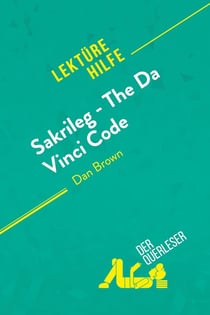 Sakrileg - The Da Vinci Code von Dan Brown (Lektürehilfe) : Detaillierte Zusammenfassung, Personenanalyse und Interpretation