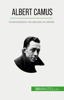 Albert Camus : Existentialisme, het absurde en rebellie