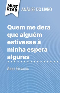 Quem me dera que alguém estivesse à minha espera algures de Anna Gavalda (Analise do livro) : Analise completa e resumo pormenorizado do trabalho