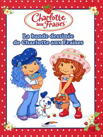 Charlotte aux Fraises Tome 1 : la bande dessinée de Charlotte aux Fraises