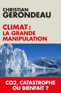 Climat : la grande manipulation - co2, catastrophe ou bienfait ?