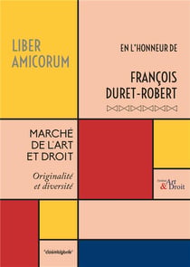 Marché de l'Art et Droit : liber Amicorum François DURET-ROBERT