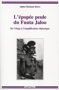 Epopée peule du Fuuta Jaloo (L'). De l'éloge à l'amplification rhétorique