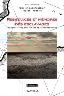 Résistances et mémoires des esclavages - espaces arabo-musulmans et transatlantiques