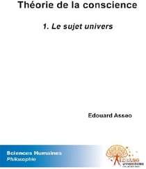 Théorie de la conscience t.1 - le sujet univers