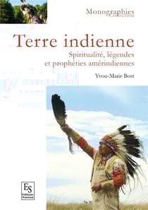 Terre indienne - spiritualités, légendes et prophéties amérindiennes