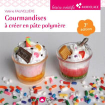 Gourmandises à créer en pâte polymère (2e édition)