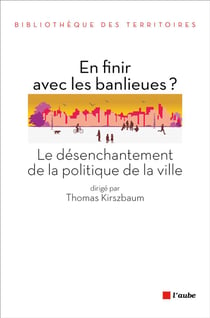 En finir avec les banlieues ? genèse et transformations