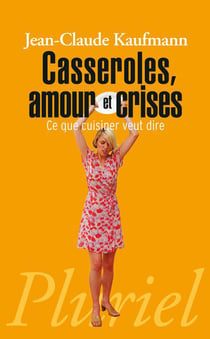Casseroles, amours et crises - ce que cuisiner veut dire
