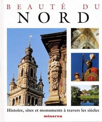 Beauté du nord - histoire, sites et monuments à travers les siècles