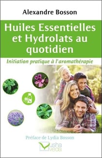 Huiles essentielles et hydrolats au quotidien - initiation pratique a l'aromathérapie