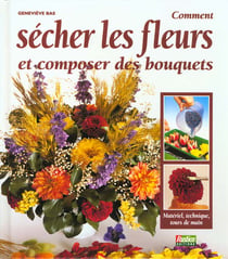 Comment secher les fleurs et composer les bouquets