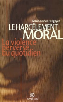 Le harcèlement moral - la violence perverse au quotidien