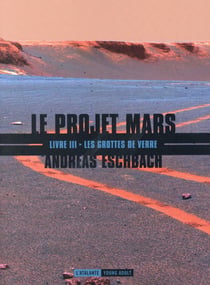 Le projet Mars Tome 3 - les grottes de verre