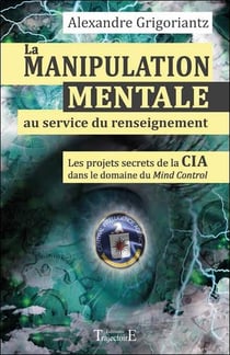 La manipulation mentale au service du renseignement - les projets secrets de la CIA dans le domaine du Mind Control
