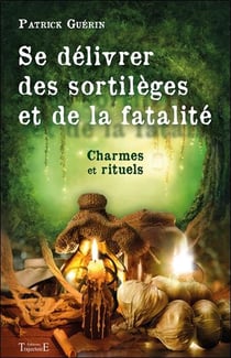 Se délivrer des sortilèges et de la fatalité - charmes et rituels