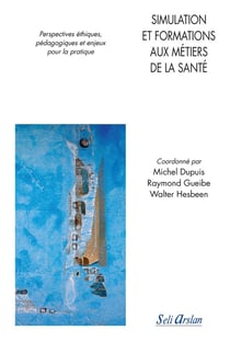 Simulation et formations aux métiers de la santé - perspectives éthiques, pédagogiques et enjeux pour la pratique