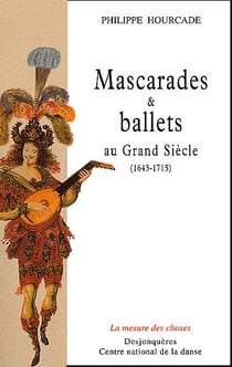 Mascarades et ballets au grand siècle - 1643-1715