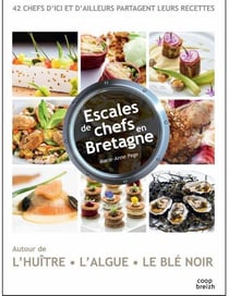 Escales de chefs en Bretagne - autour de l'huître, l'algue, le blé noir