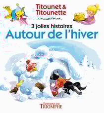 Titounet et Titounette : autour de l'hiver - 3 jolies histoires