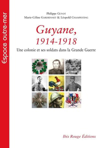 Guyane - 1914-1918 - une colonie et ses soldats dans la Grande Guerre