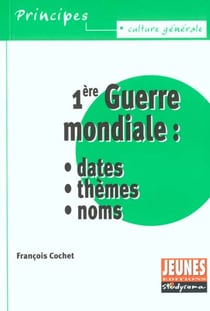La première guerre mondiale : Dates, thèmes et noms