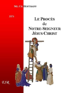 Le procés de notre seigneur jésus-christ