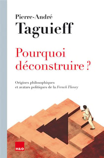 Pourquoi déconstruire ? origines philosophiques et avatars politiques de la French Theory