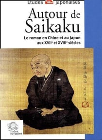 Autour de Saikaku - le roman en Chine et au Japon au XVII et XVIII siècles