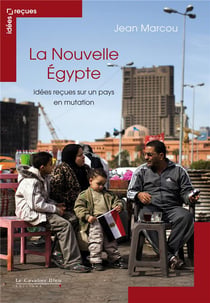 La nouvelle egypte - idées reçues sur un pays en mutation