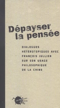 Depayser la pensee. dialogues heterotopiques avec francois jullien sur son usage philosophique de la