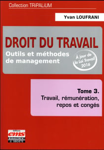 Droit du travail, outils et méthodes de management Tome 3- travail, rémunération, repos et congés