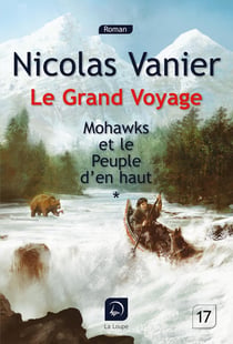 Le grand voyage - Mohawks et le peuple d'en haut Tome 1