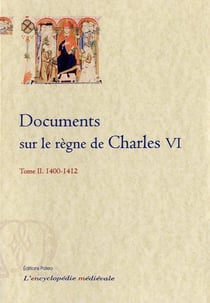 Documents sur le règne de Charles VI. Tome 2 (1400-1412)